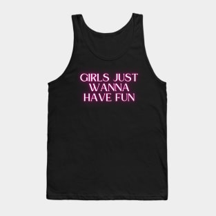 Girls just wanna have fun Tank Top